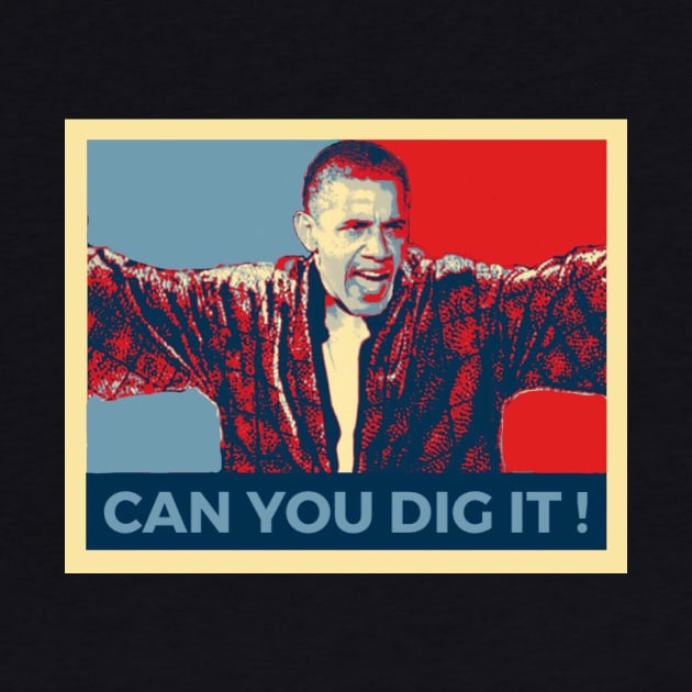 POTUS Can You Dig It ! by RufusRalph